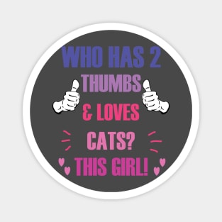 Who Has 2 Thumbs & Loves Cats? This Girl! Magnet